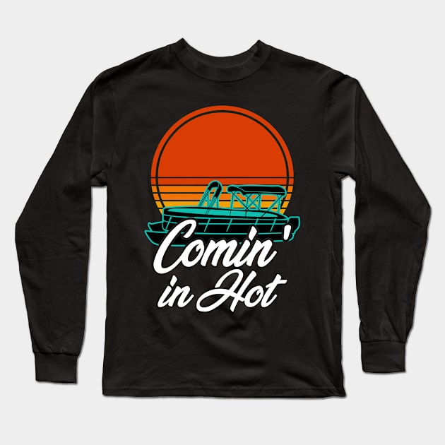 Pontoon Boat Funny Coming In Hot Vintage Long Sleeve T-Shirt by Visual Vibes